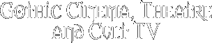 Gothic Cinema, Theatre & Cult TV
